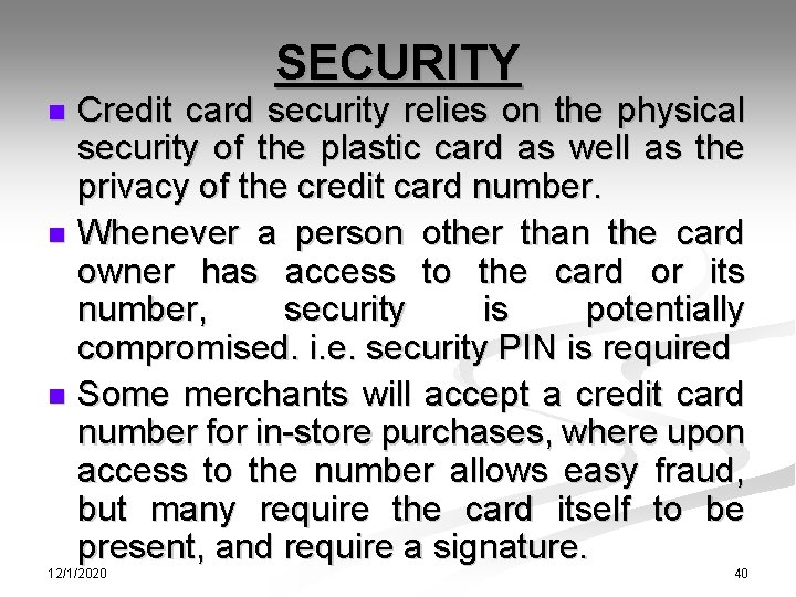 SECURITY Credit card security relies on the physical security of the plastic card as