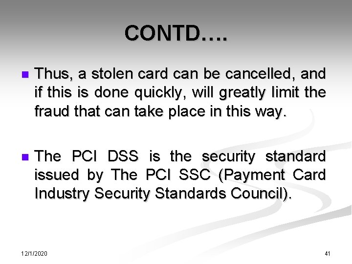 CONTD…. n Thus, a stolen card can be cancelled, and if this is done