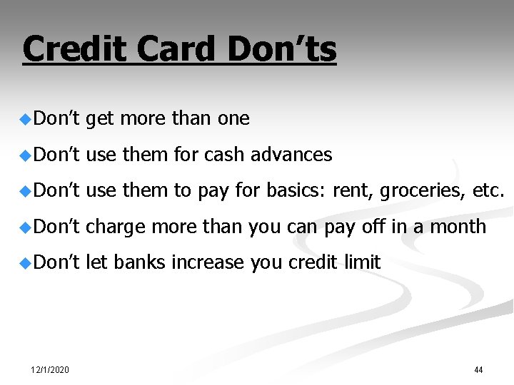 Credit Card Don’ts u. Don’t get more than one u. Don’t use them for
