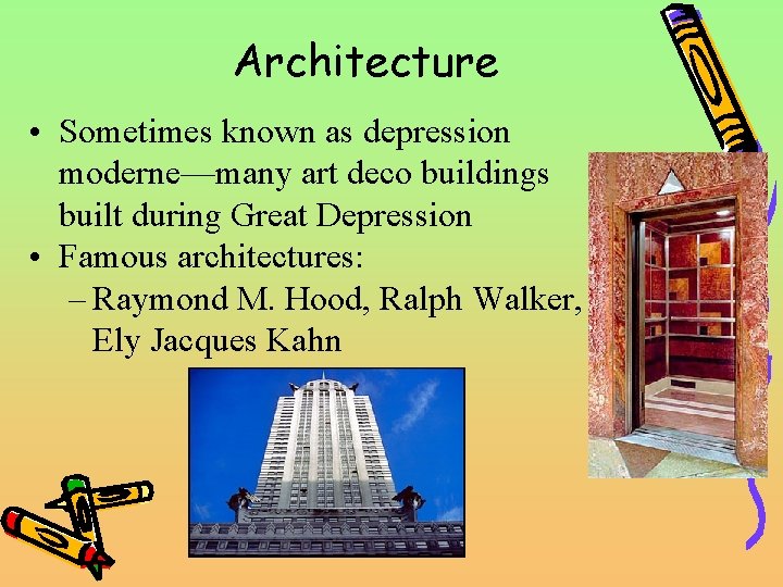  Architecture • Sometimes known as depression moderne—many art deco buildings built during Great