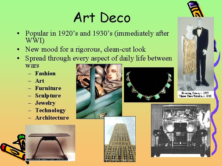 Art Deco • Popular in 1920’s and 1930’s (immediately after WWI) • New mood