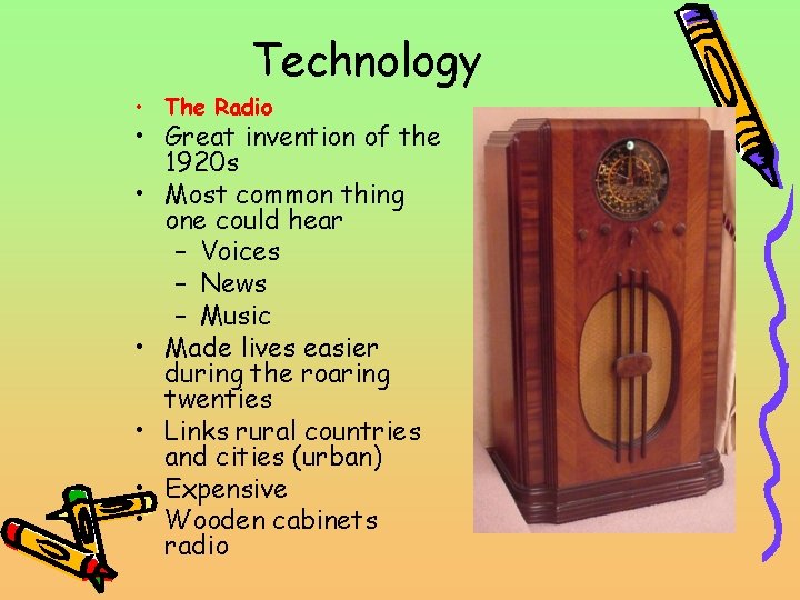 Technology • The Radio • Great invention of the 1920 s • Most common