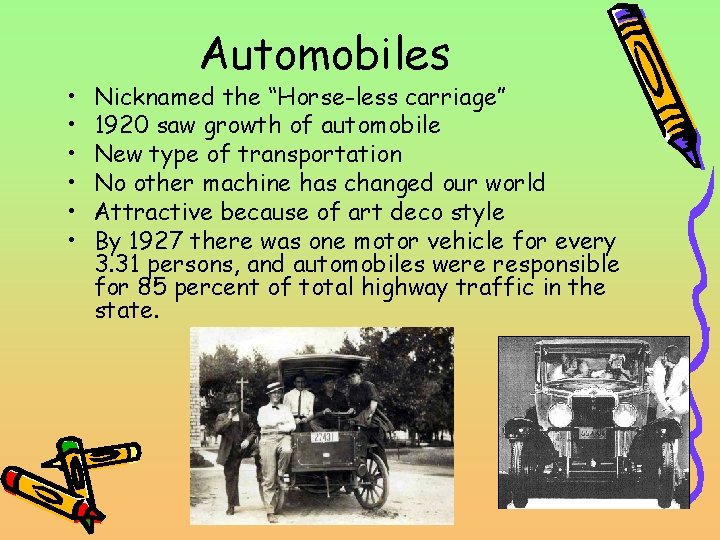  • • • Automobiles Nicknamed the “Horse-less carriage” 1920 saw growth of automobile