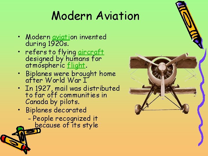 Modern Aviation • Modern aviation invented during 1920 s. • refers to flying aircraft