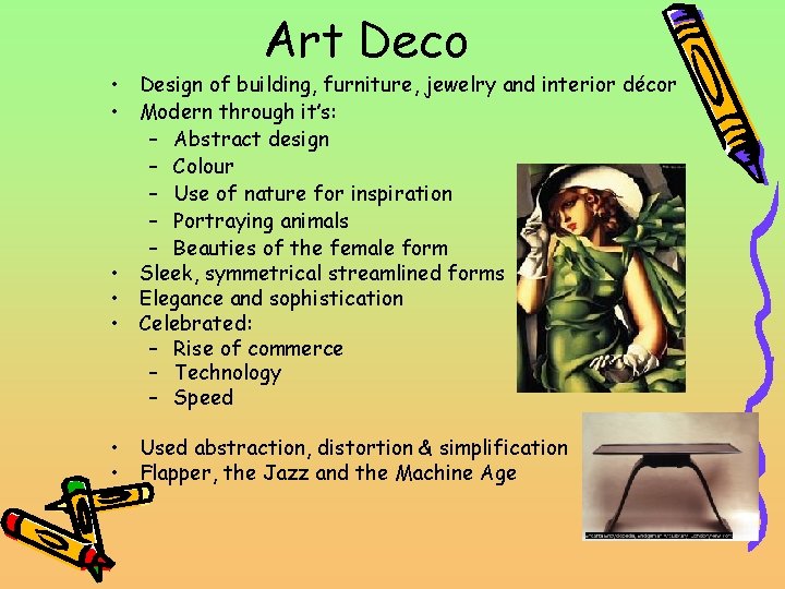 Art Deco • Design of building, furniture, jewelry and interior décor • Modern through
