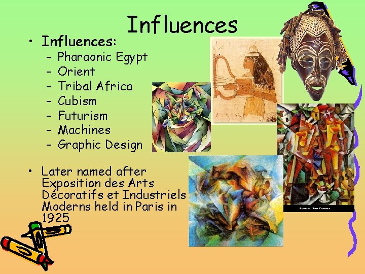  • Influences: – – – – Influences Pharaonic Egypt Orient Tribal Africa Cubism