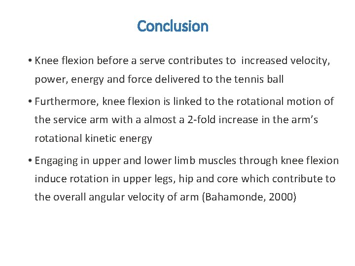 Conclusion • Knee flexion before a serve contributes to increased velocity, power, energy and