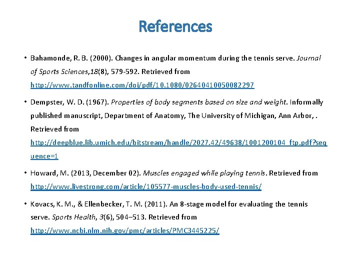 References • Bahamonde, R. B. (2000). Changes in angular momentum during the tennis serve.