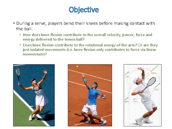 Objective • During a serve, players bend their knees before making contact with the