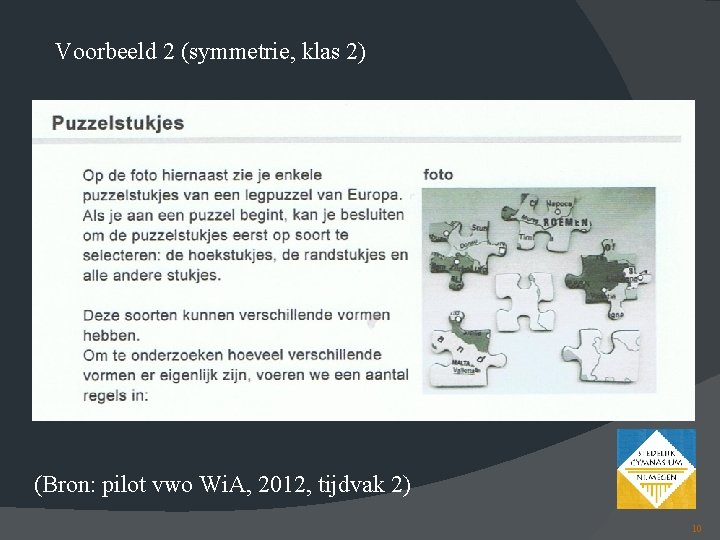 Voorbeeld 2 (symmetrie, klas 2) (Bron: pilot vwo Wi. A, 2012, tijdvak 2) 10