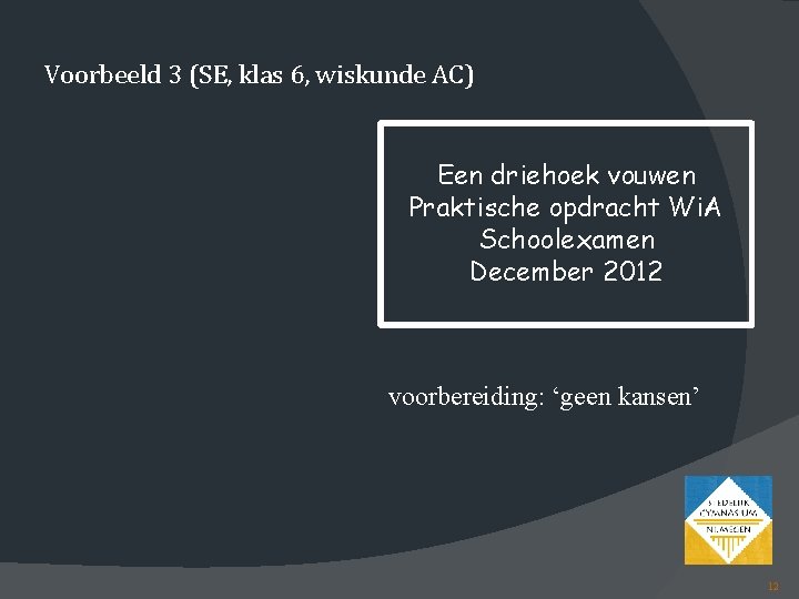 Voorbeeld 3 (SE, klas 6, wiskunde AC) Een driehoek vouwen Praktische opdracht Wi. A