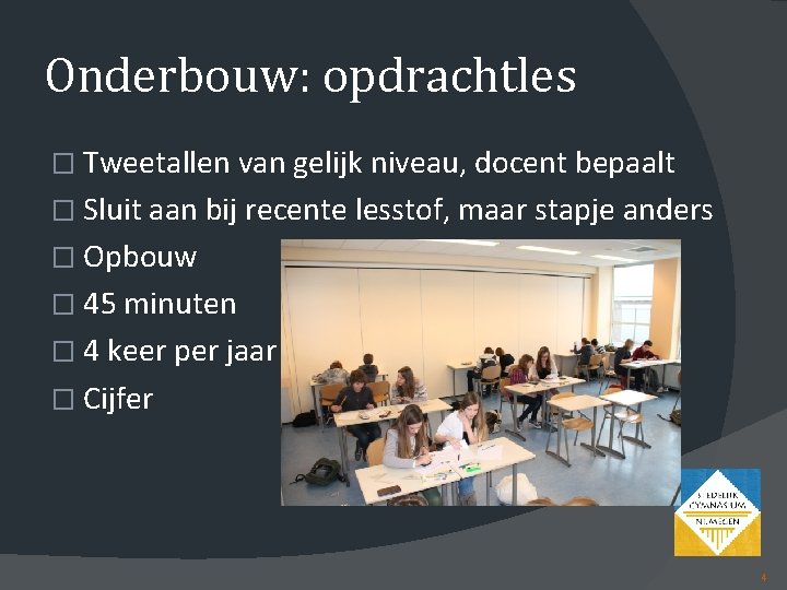 Onderbouw: opdrachtles � Tweetallen van gelijk niveau, docent bepaalt � Sluit aan bij recente