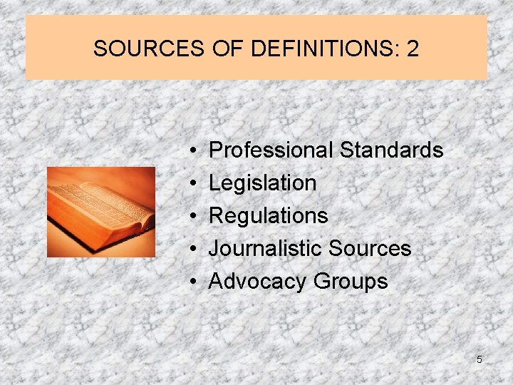 SOURCES OF DEFINITIONS: 2 • • • Professional Standards Legislation Regulations Journalistic Sources Advocacy SOURCES OF DEFINITIONS: 2 • • • Professional Standards Legislation Regulations Journalistic Sources Advocacy
