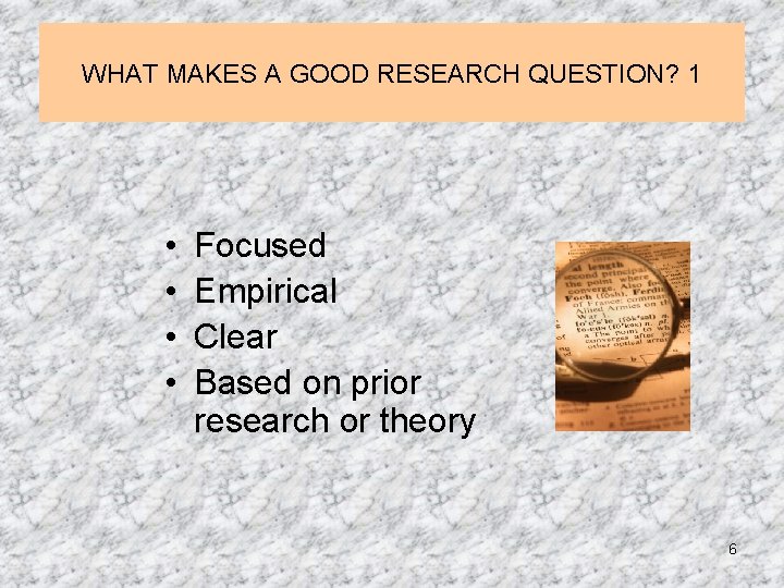WHAT MAKES A GOOD RESEARCH QUESTION? 1 • • Focused Empirical Clear Based on WHAT MAKES A GOOD RESEARCH QUESTION? 1 • • Focused Empirical Clear Based on