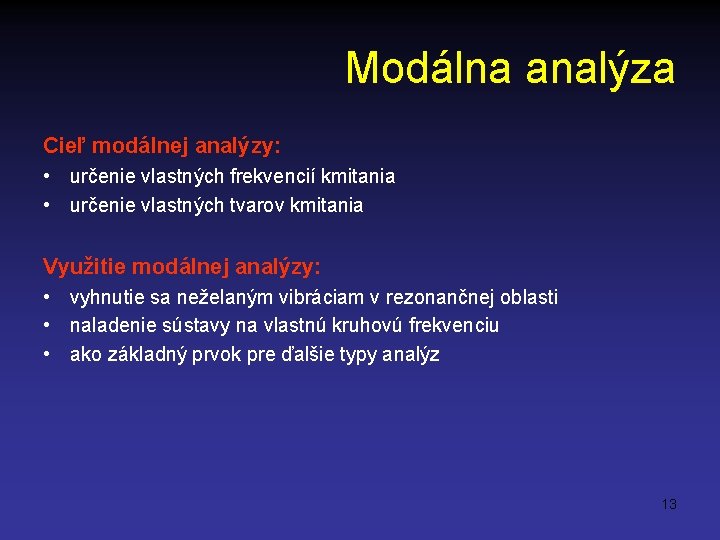 Modálna analýza Cieľ modálnej analýzy: • určenie vlastných frekvencií kmitania • určenie vlastných tvarov