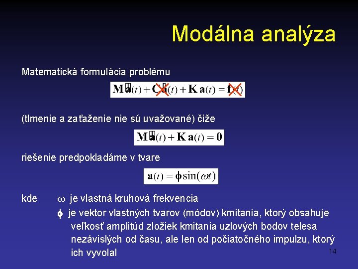 Modálna analýza Matematická formulácia problému (tlmenie a zaťaženie sú uvažované) čiže riešenie predpokladáme v