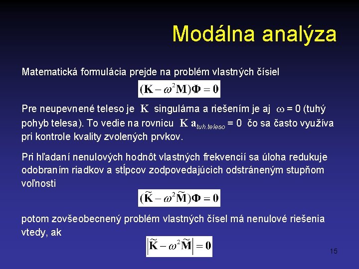 Modálna analýza Matematická formulácia prejde na problém vlastných čísiel Pre neupevnené teleso je K