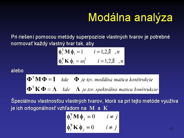 Modálna analýza Pri riešení pomocou metódy superpozície vlastných tvarov je potrebné normovať každý vlastný