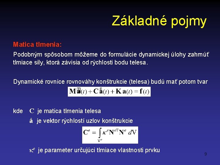 Základné pojmy Matica tlmenia: Podobným spôsobom môžeme do formulácie dynamickej úlohy zahrnúť tlmiace sily,