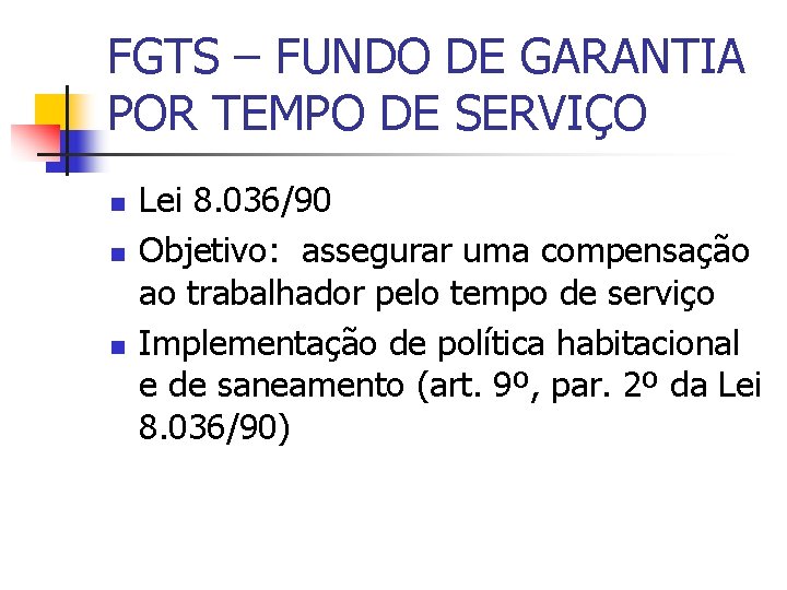 FGTS – FUNDO DE GARANTIA POR TEMPO DE SERVIÇO n n n Lei 8.