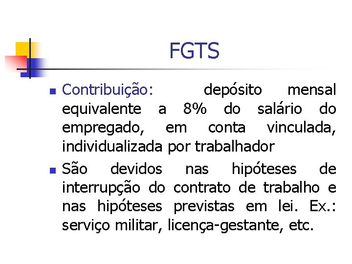 FGTS n n Contribuição: depósito mensal equivalente a 8% do salário do empregado, em