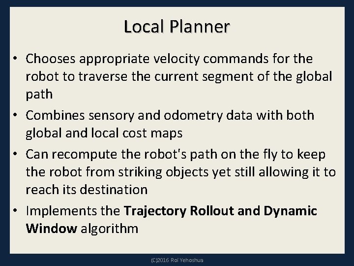 Local Planner • Chooses appropriate velocity commands for the robot to traverse the current