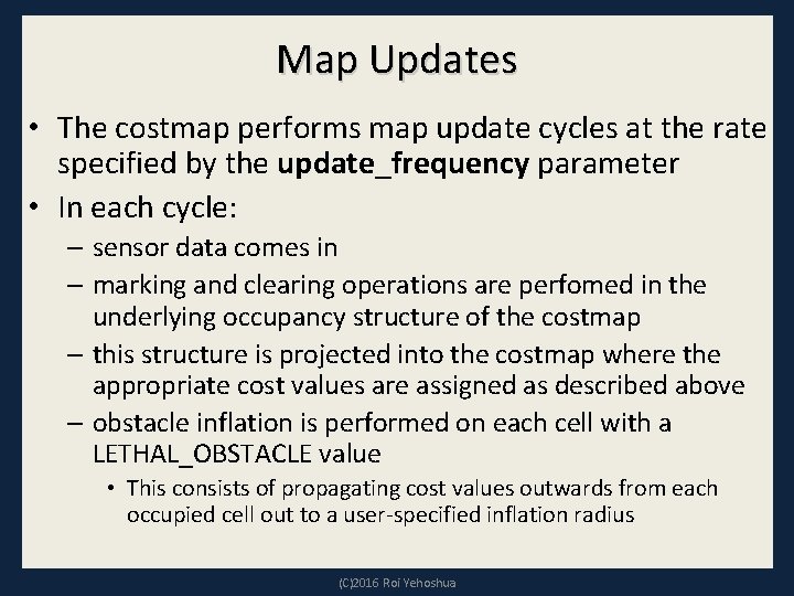 Map Updates • The costmap performs map update cycles at the rate specified by