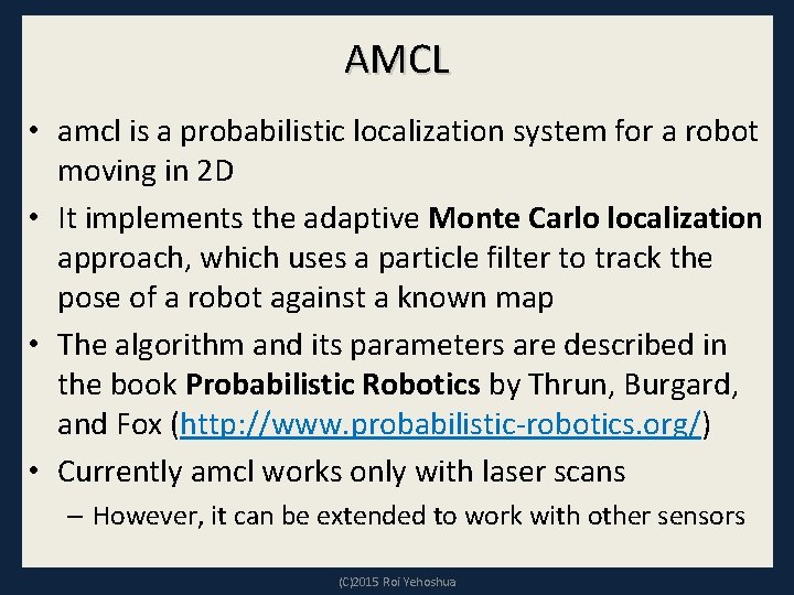 AMCL • amcl is a probabilistic localization system for a robot moving in 2