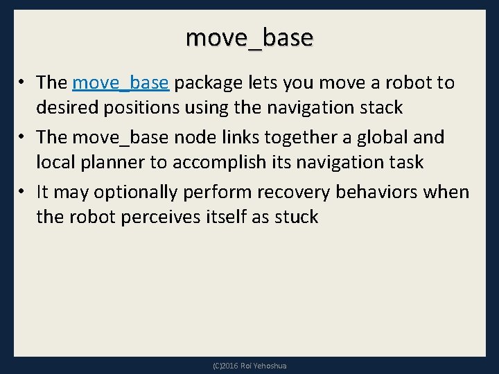 move_base • The move_base package lets you move a robot to desired positions using