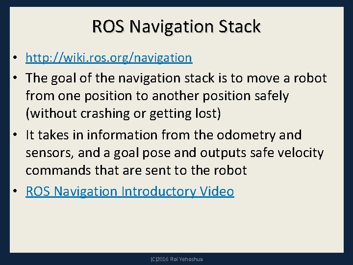 ROS Navigation Stack • http: //wiki. ros. org/navigation • The goal of the navigation