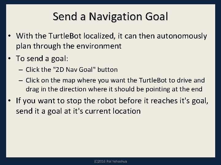 Send a Navigation Goal • With the Turtle. Bot localized, it can then autonomously