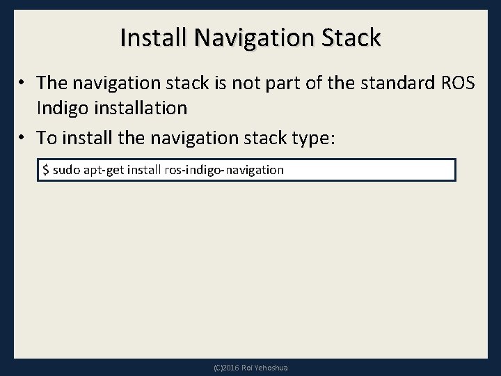 Install Navigation Stack • The navigation stack is not part of the standard ROS