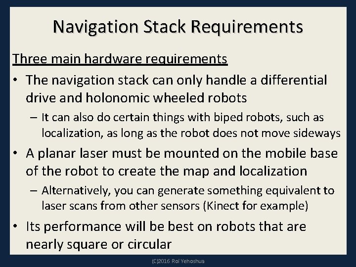 Navigation Stack Requirements Three main hardware requirements • The navigation stack can only handle