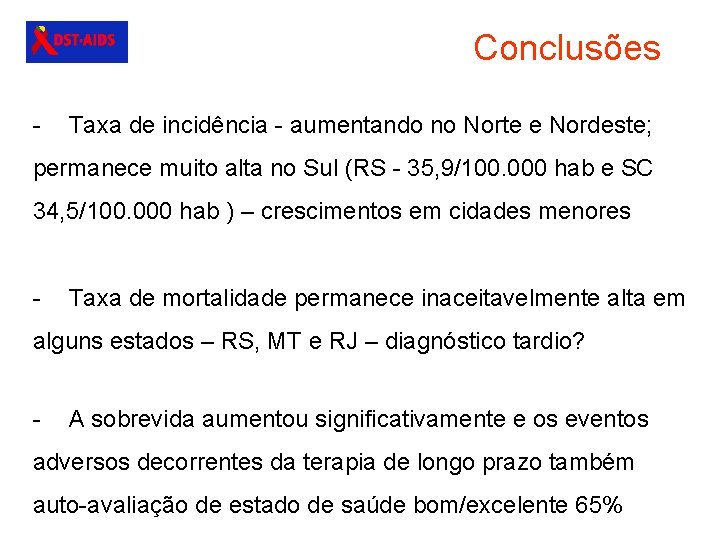 Conclusões - Taxa de incidência - aumentando no Norte e Nordeste; permanece muito alta
