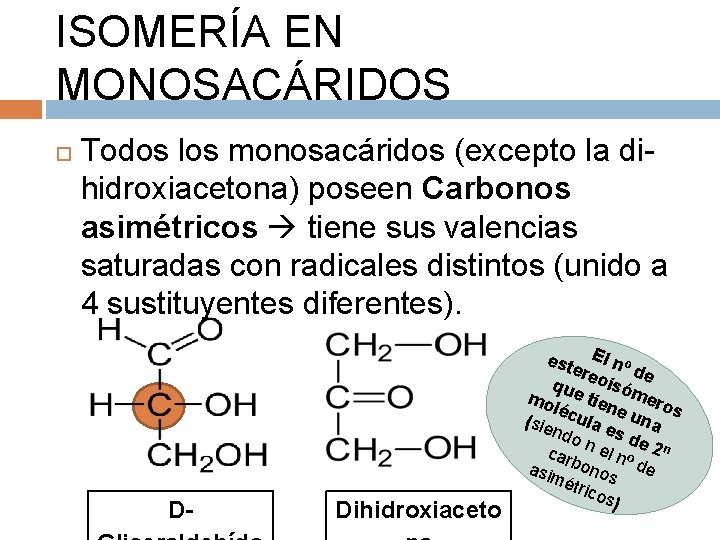 ISOMERÍA EN MONOSACÁRIDOS Todos los monosacáridos (excepto la dihidroxiacetona) poseen Carbonos asimétricos tiene sus