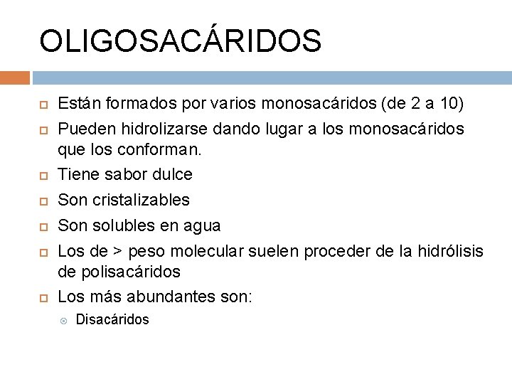 OLIGOSACÁRIDOS Están formados por varios monosacáridos (de 2 a 10) Pueden hidrolizarse dando lugar