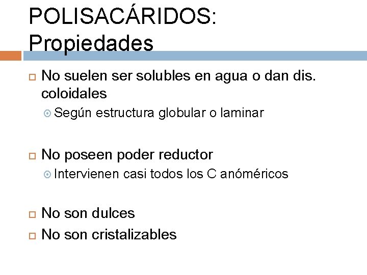 POLISACÁRIDOS: Propiedades No suelen ser solubles en agua o dan dis. coloidales Según estructura