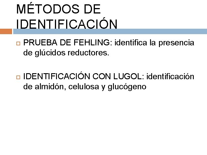 MÉTODOS DE IDENTIFICACIÓN PRUEBA DE FEHLING: identifica la presencia de glúcidos reductores. IDENTIFICACIÓN CON