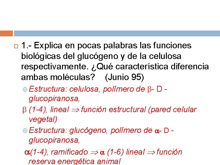  1. - Explica en pocas palabras las funciones biológicas del glucógeno y de