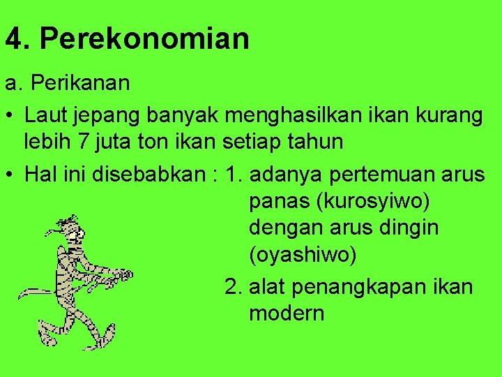 4. Perekonomian a. Perikanan • Laut jepang banyak menghasilkan ikan kurang lebih 7 juta