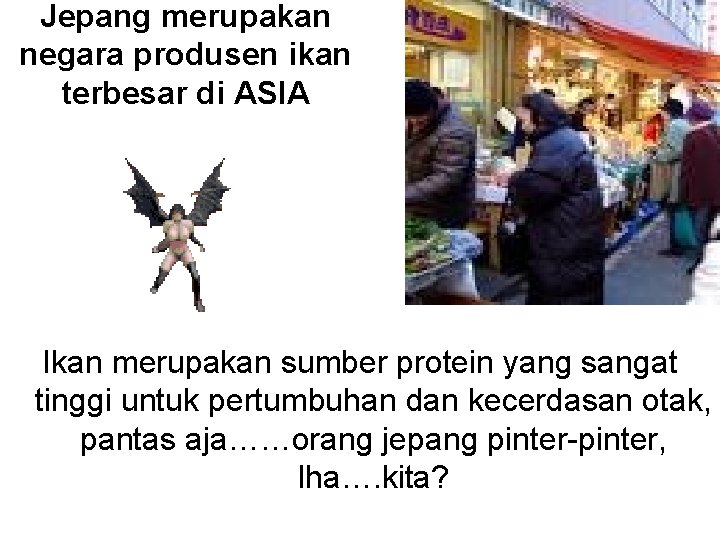 Jepang merupakan negara produsen ikan terbesar di ASIA Ikan merupakan sumber protein yang sangat