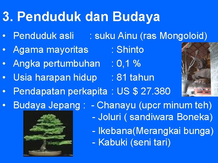 3. Penduduk dan Budaya • • • Penduduk asli : suku Ainu (ras Mongoloid)