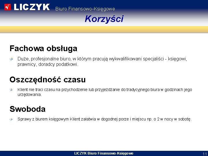 LICZYK Biuro Finansowo-Księgowe Korzyści Fachowa obsługa Duże, profesjonalne biuro, w którym pracują wykwalifikowani specjaliści