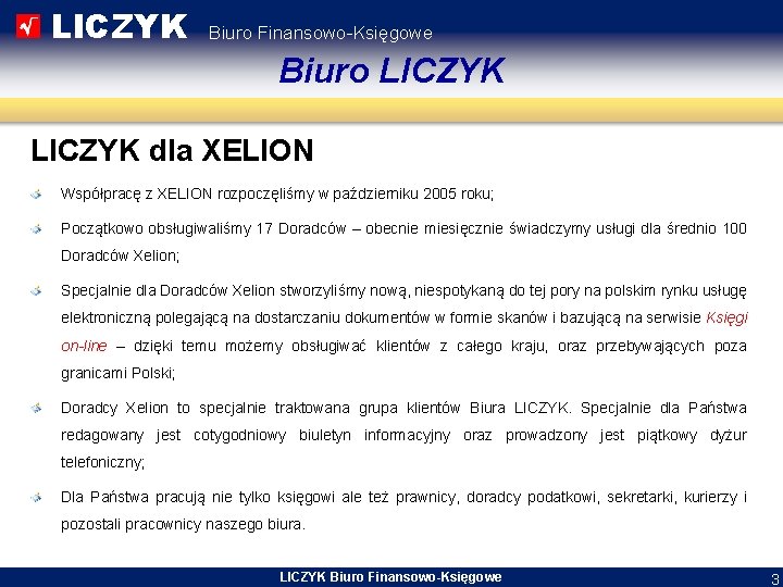 LICZYK Biuro Finansowo-Księgowe Biuro LICZYK dla XELION Współpracę z XELION rozpoczęliśmy w październiku 2005