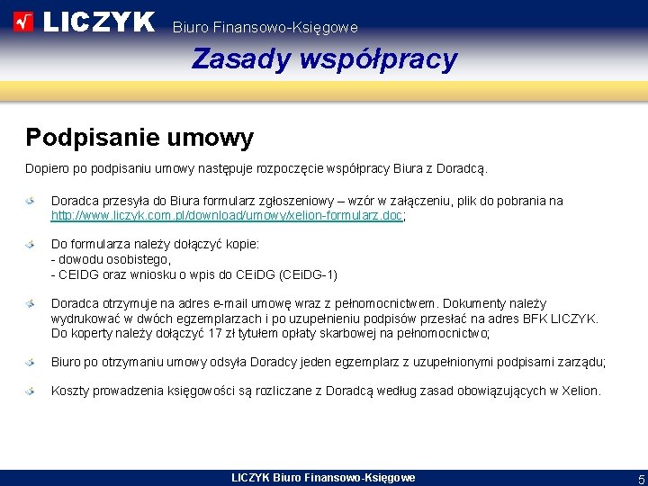 LICZYK Biuro Finansowo-Księgowe Zasady współpracy Podpisanie umowy Dopiero po podpisaniu umowy następuje rozpoczęcie współpracy