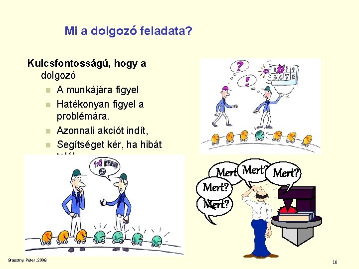 Mi a dolgozó feladata? Kulcsfontosságú, hogy a dolgozó n A munkájára figyel n Hatékonyan