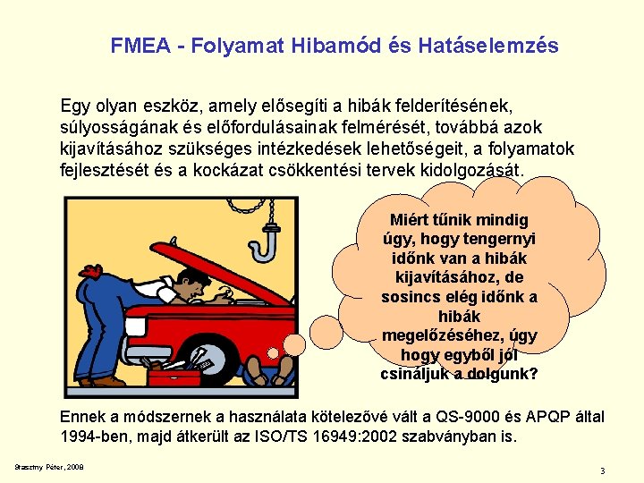 FMEA - Folyamat Hibamód és Hatáselemzés Egy olyan eszköz, amely elősegíti a hibák felderítésének,