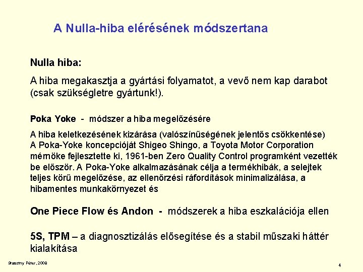 A Nulla-hiba elérésének módszertana Nulla hiba: A hiba megakasztja a gyártási folyamatot, a vevő