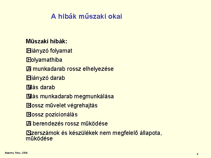 A hibák műszaki okai Műszaki hibák: � Hiányzó folyamat � Folyamathiba � A munkadarab