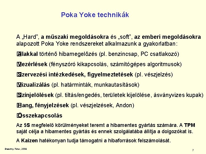Poka Yoke technikák A „Hard”, a műszaki megoldásokra és „soft”, az emberi megoldásokra alapozott